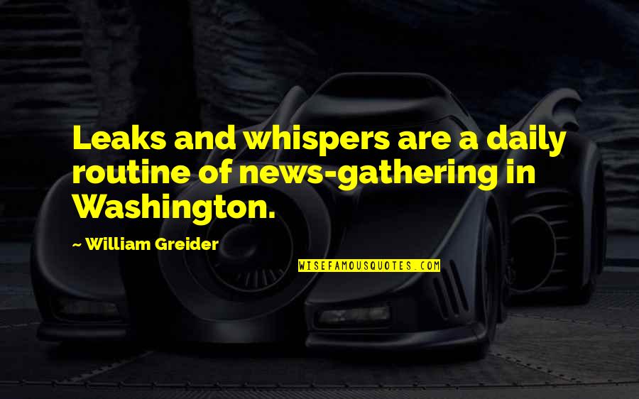 Bottle Art Writing Quotes By William Greider: Leaks and whispers are a daily routine of Bottle Art Writing Quotes By William Greider: Leaks and whispers are a daily routine of