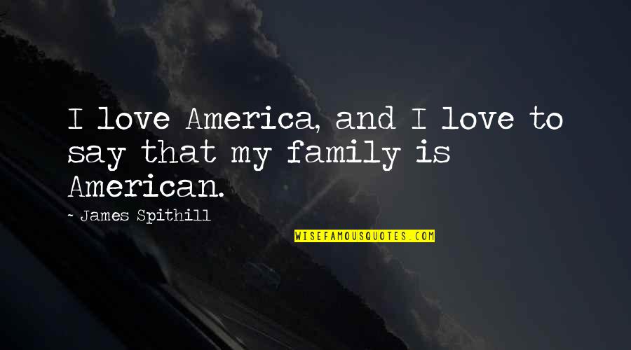 Bottle Feeding Quotes By James Spithill: I love America, and I love to say
