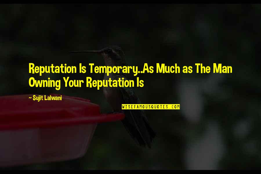 Bottle Feeding Quotes By Sujit Lalwani: Reputation Is Temporary..As Much as The Man Owning