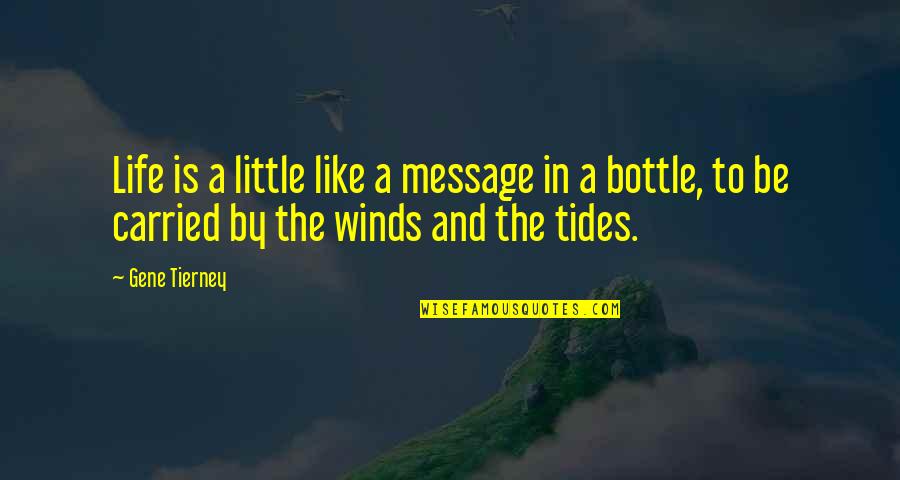 Bottle Message Quotes By Gene Tierney: Life is a little like a message in