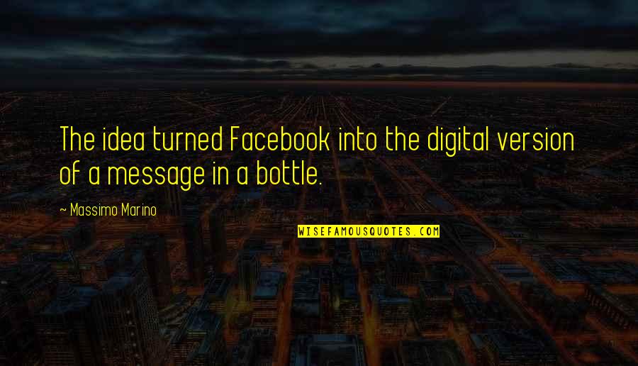 Bottle Message Quotes By Massimo Marino: The idea turned Facebook into the digital version