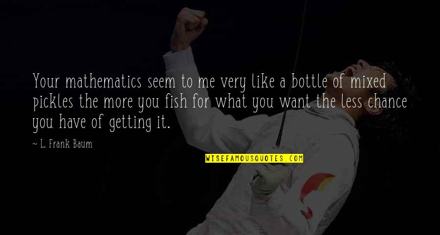 Bottle Quotes By L. Frank Baum: Your mathematics seem to me very like a Bottle Quotes By L. Frank Baum: Your mathematics seem to me very like a