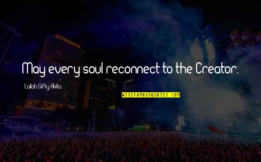 Bottle Rocket Dignan Quotes By Lailah Gifty Akita: May every soul reconnect to the Creator. Bottle Rocket Dignan Quotes By Lailah Gifty Akita: May every soul reconnect to the Creator.