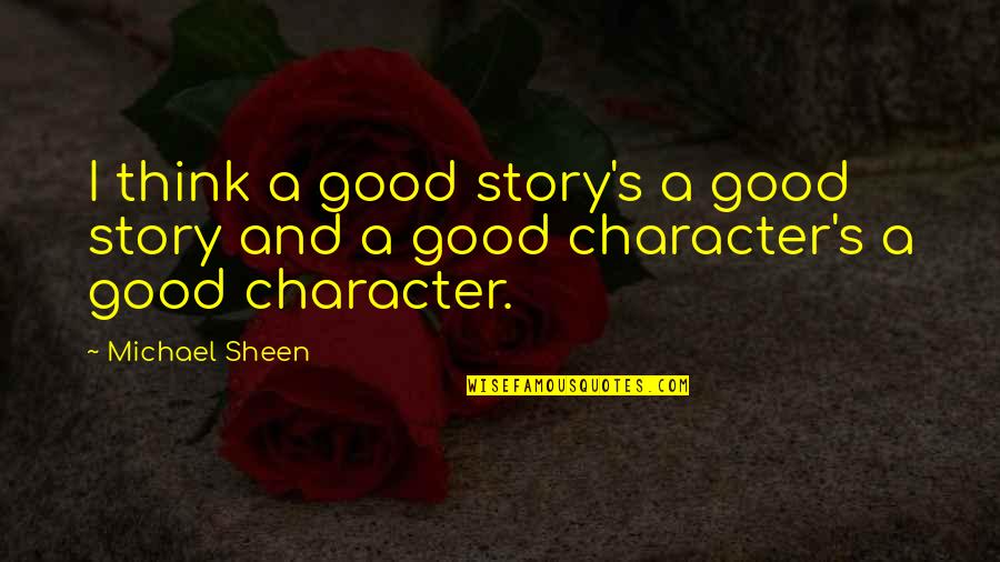 Bottle Rocket Dignan Quotes By Michael Sheen: I think a good story's a good story