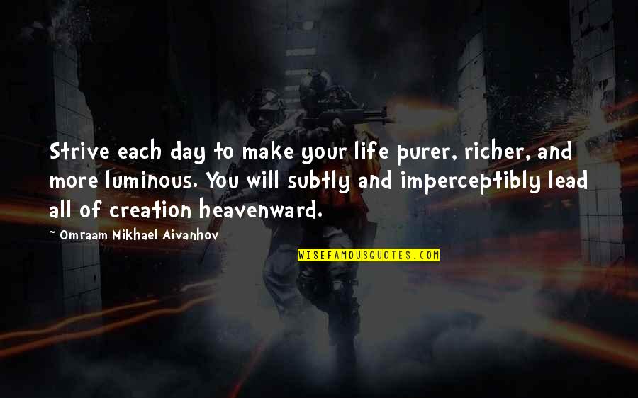Bottle Rocket Dignan Quotes By Omraam Mikhael Aivanhov: Strive each day to make your life purer, Bottle Rocket Dignan Quotes By Omraam Mikhael Aivanhov: Strive each day to make your life purer,