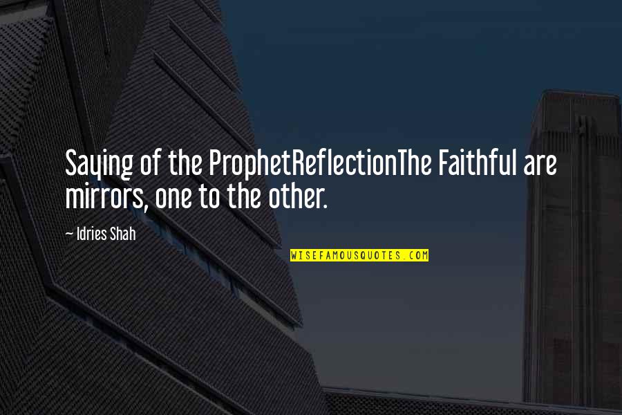 Bottle Service Quotes By Idries Shah: Saying of the ProphetReflectionThe Faithful are mirrors, one