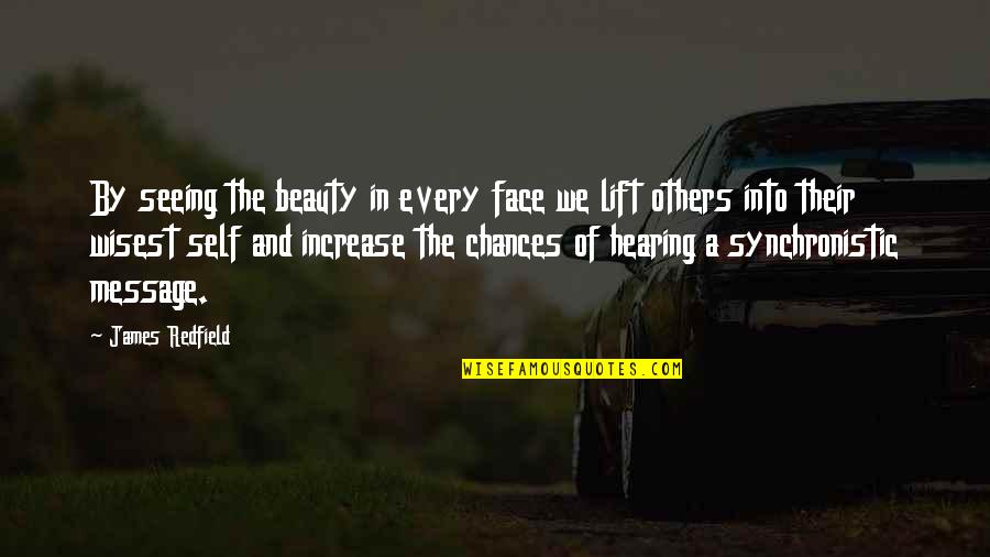 Bottle Shock Quotes By James Redfield: By seeing the beauty in every face we Bottle Shock Quotes By James Redfield: By seeing the beauty in every face we