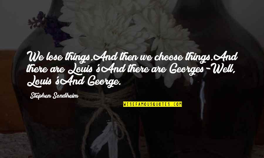 Bottle Shock Quotes By Stephen Sondheim: We lose things.And then we choose things.And there