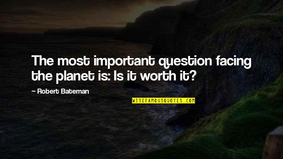 Bottle Top Waterers Quotes By Robert Bateman: The most important question facing the planet is: