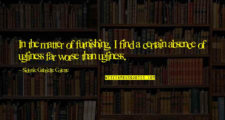 Bottlecaps Quotes By Sidonie Gabrielle Colette: In the matter of furnishing, I find a