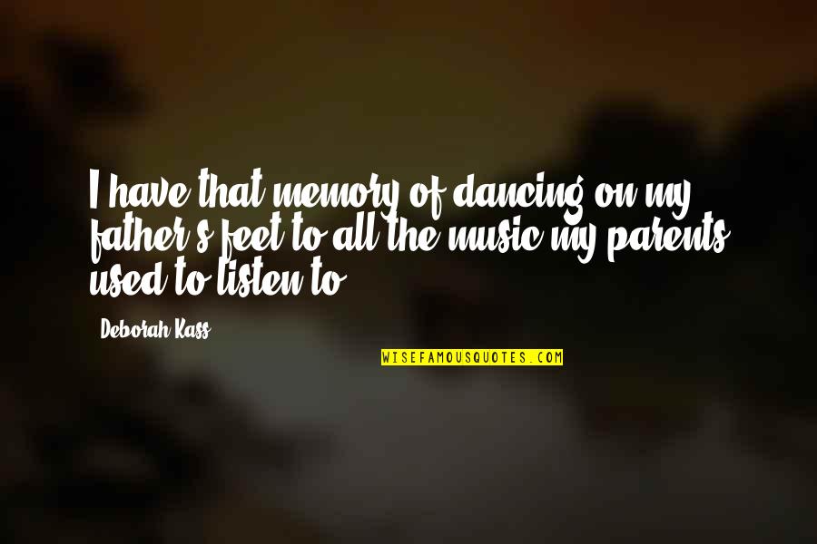 Bottled Love Quotes By Deborah Kass: I have that memory of dancing on my