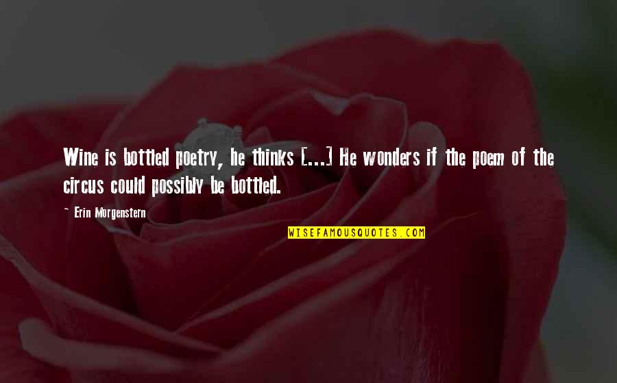 Bottled Quotes By Erin Morgenstern: Wine is bottled poetry, he thinks [...] He