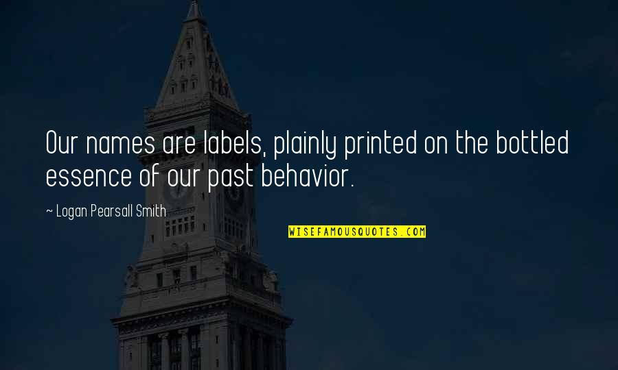 Bottled Quotes By Logan Pearsall Smith: Our names are labels, plainly printed on the
