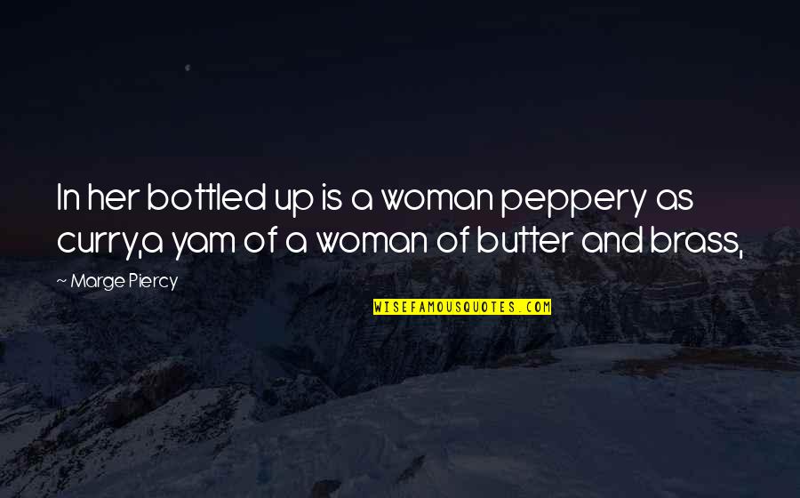 Bottled Quotes By Marge Piercy: In her bottled up is a woman peppery