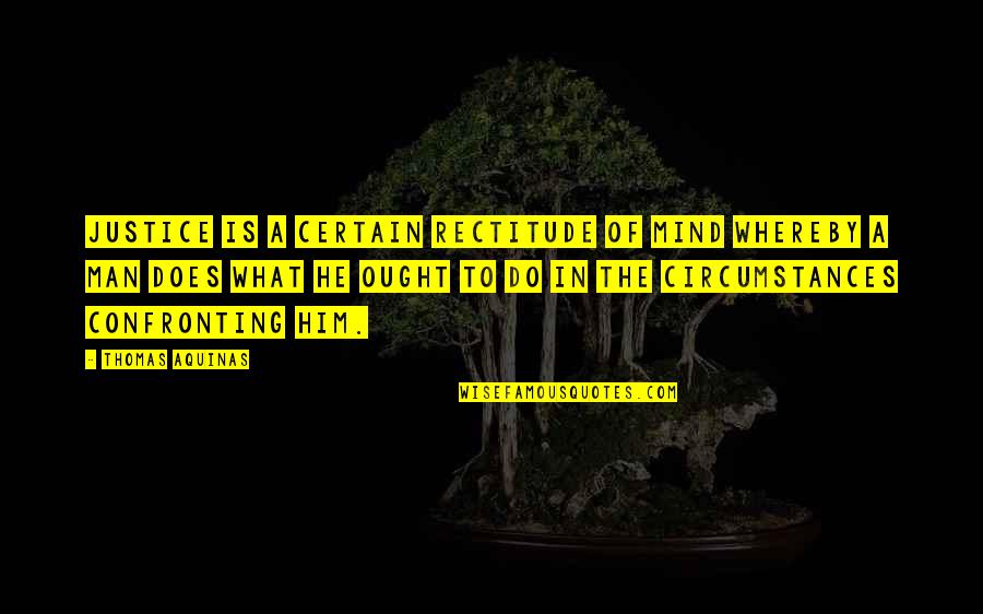Bottled Up Emotions Quotes By Thomas Aquinas: Justice is a certain rectitude of mind whereby Bottled Up Emotions Quotes By Thomas Aquinas: Justice is a certain rectitude of mind whereby