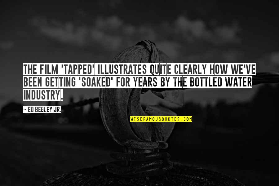 Bottled Water Quotes By Ed Begley Jr.: The film 'Tapped' illustrates quite clearly how we've