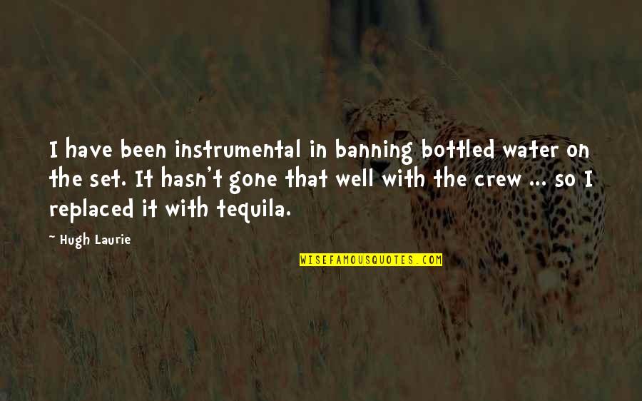 Bottled Water Quotes By Hugh Laurie: I have been instrumental in banning bottled water