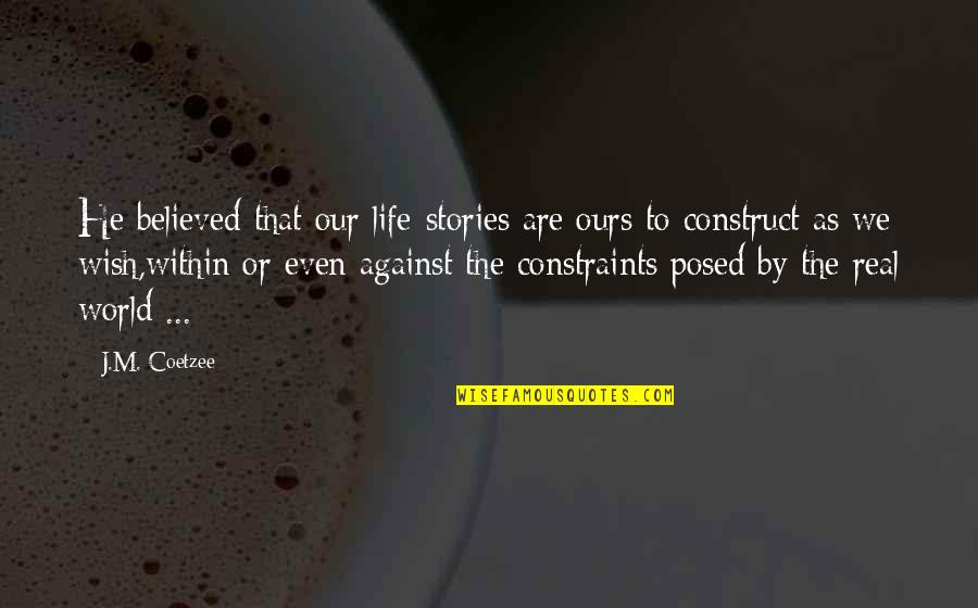 Bottled Water Vs Tap Water Quotes By J.M. Coetzee: He believed that our life-stories are ours to