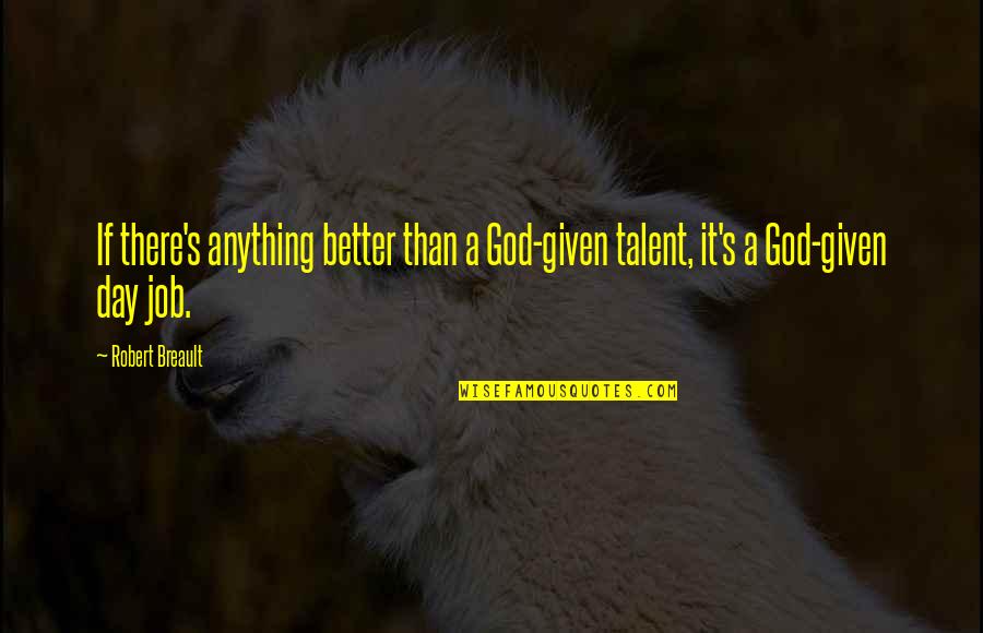 Bottled Water Vs Tap Water Quotes By Robert Breault: If there's anything better than a God-given talent,
