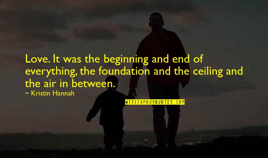 Bottleful Quotes By Kristin Hannah: Love. It was the beginning and end of Bottleful Quotes By Kristin Hannah: Love. It was the beginning and end of