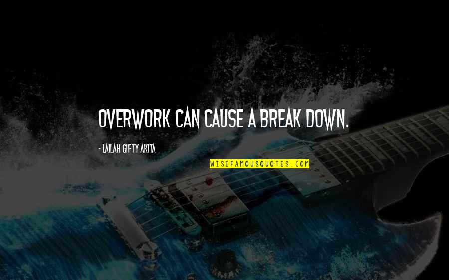 Bottleful Quotes By Lailah Gifty Akita: Overwork can cause a break down. Bottleful Quotes By Lailah Gifty Akita: Overwork can cause a break down.