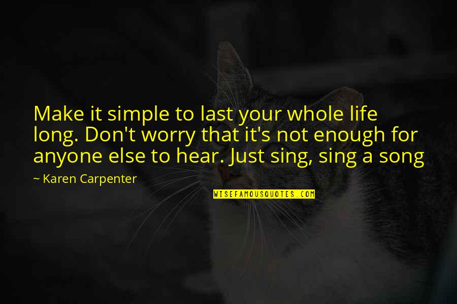 Bottlenoses Quotes By Karen Carpenter: Make it simple to last your whole life