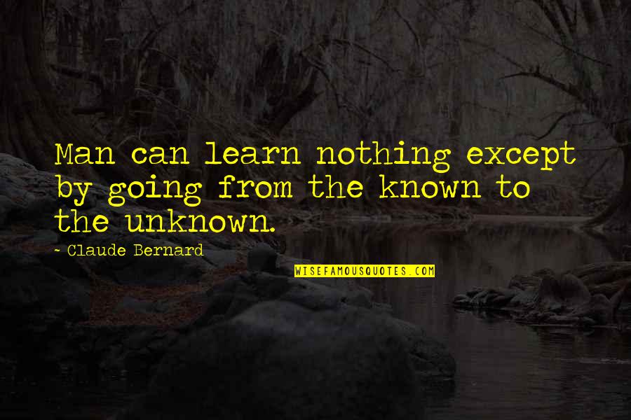 Bottler Quotes By Claude Bernard: Man can learn nothing except by going from Bottler Quotes By Claude Bernard: Man can learn nothing except by going from