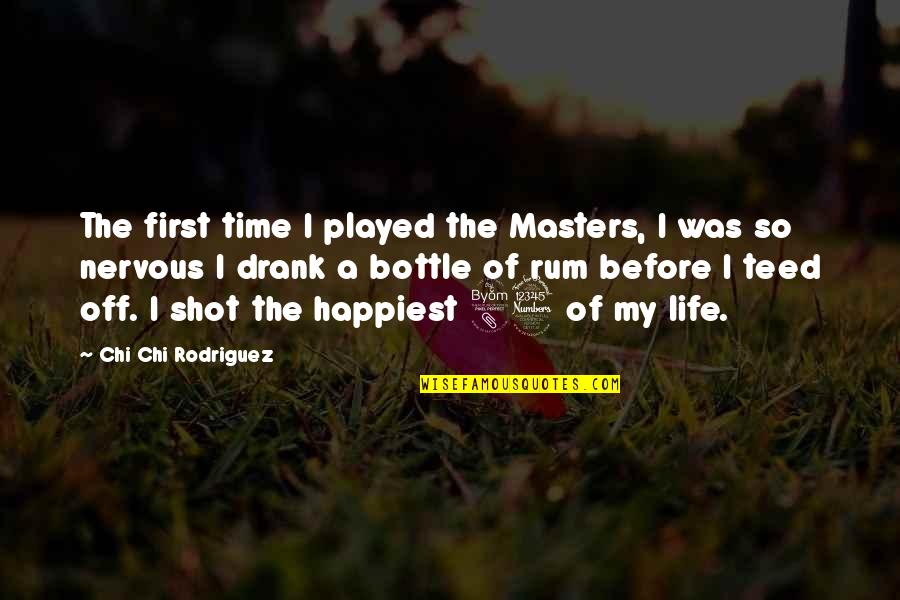 Bottles Quotes By Chi Chi Rodriguez: The first time I played the Masters, I