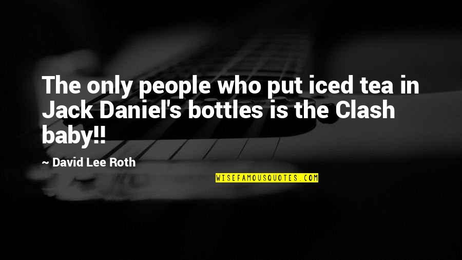 Bottles Quotes By David Lee Roth: The only people who put iced tea in