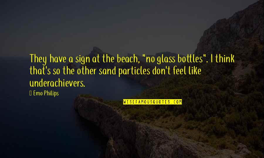 Bottles Quotes By Emo Philips: They have a sign at the beach, "no