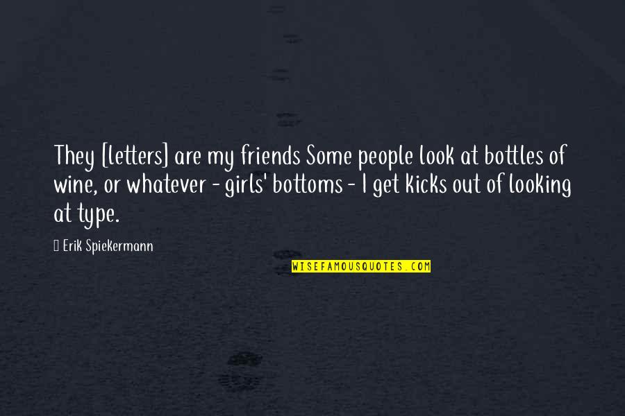 Bottles Quotes By Erik Spiekermann: They [letters] are my friends Some people look