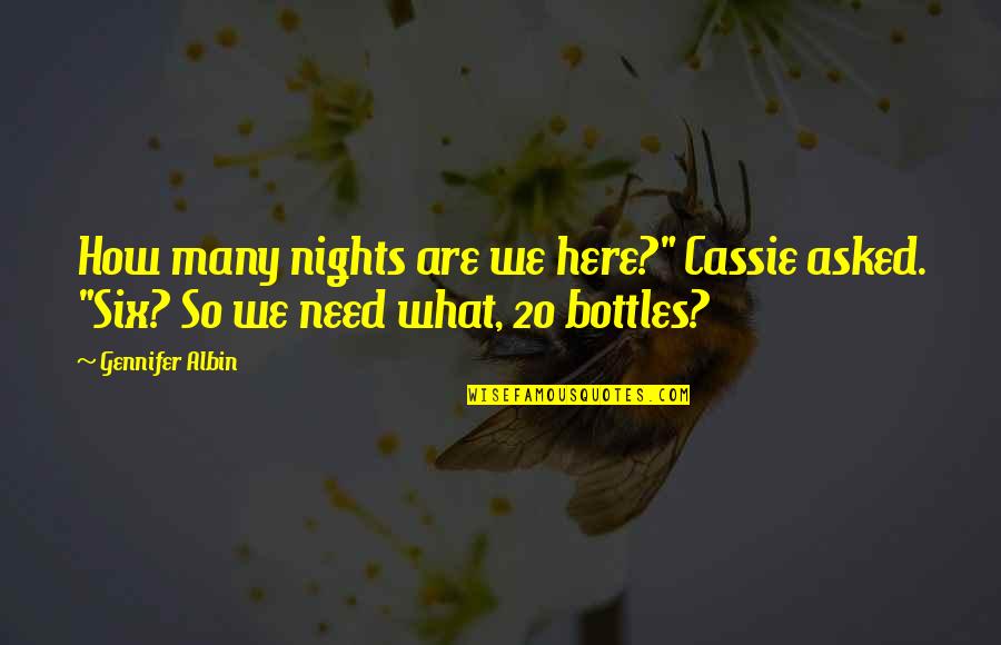 Bottles Quotes By Gennifer Albin: How many nights are we here?" Cassie asked.