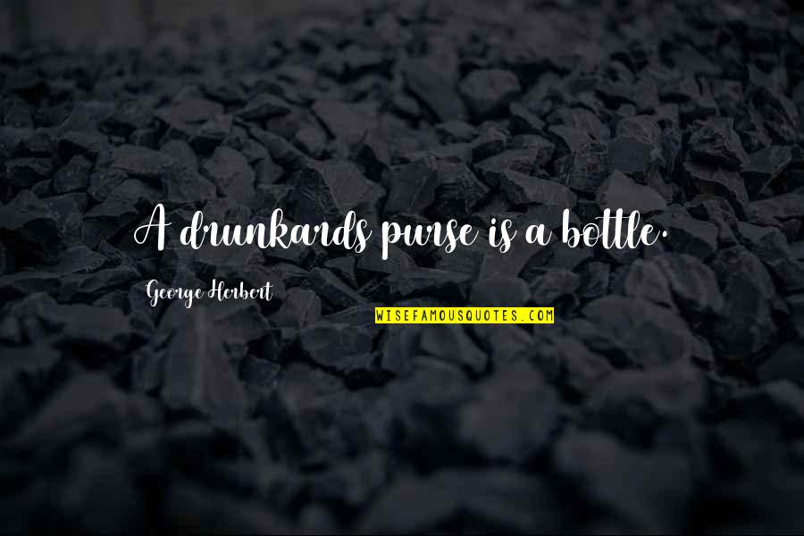 Bottles Quotes By George Herbert: A drunkards purse is a bottle.