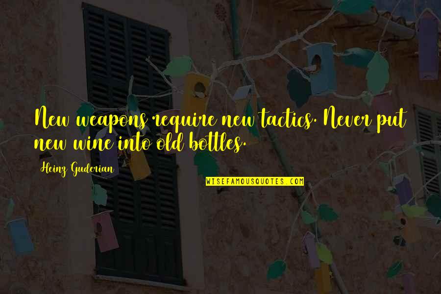 Bottles Quotes By Heinz Guderian: New weapons require new tactics. Never put new