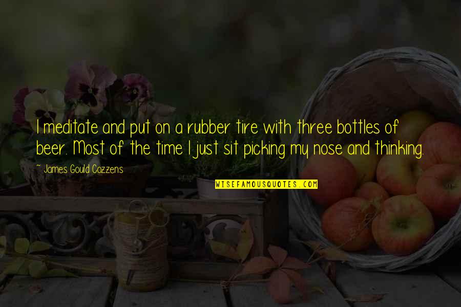 Bottles Quotes By James Gould Cozzens: I meditate and put on a rubber tire