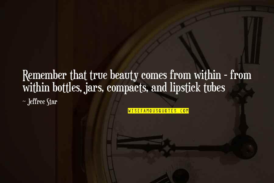 Bottles Quotes By Jeffree Star: Remember that true beauty comes from within -