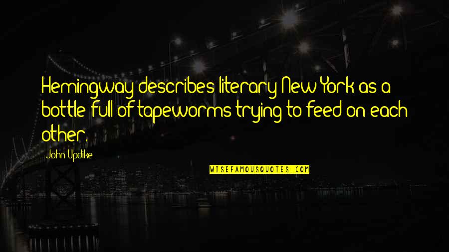 Bottles Quotes By John Updike: Hemingway describes literary New York as a bottle