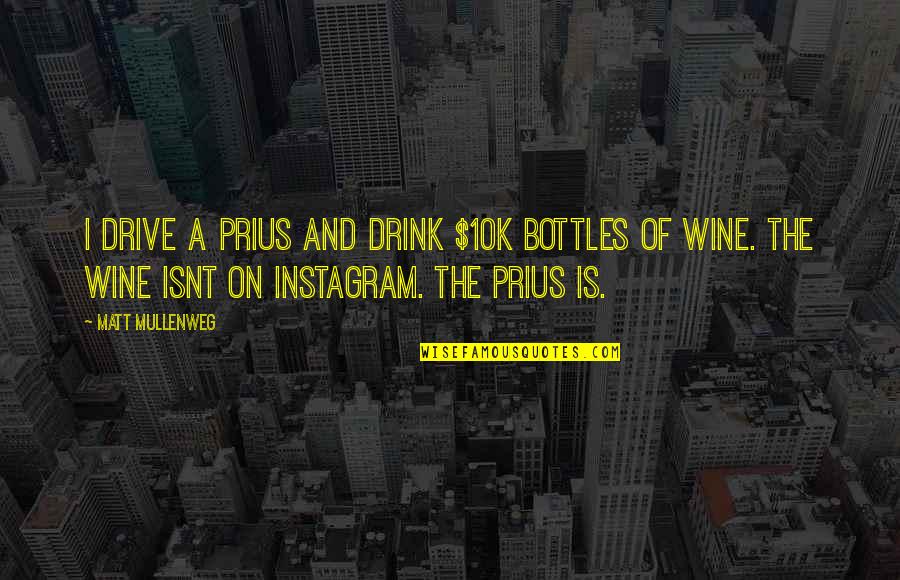 Bottles Quotes By Matt Mullenweg: I drive a Prius and drink $10k bottles