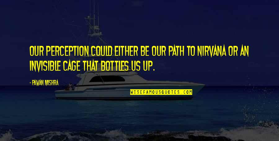Bottles Quotes By Pawan Mishra: Our perception could either be our path to