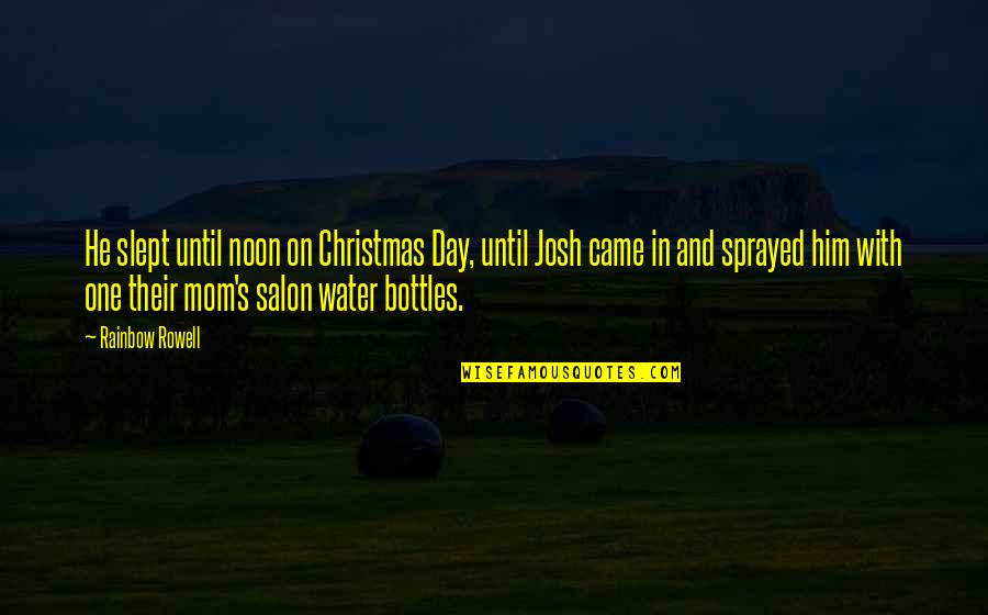 Bottles Quotes By Rainbow Rowell: He slept until noon on Christmas Day, until