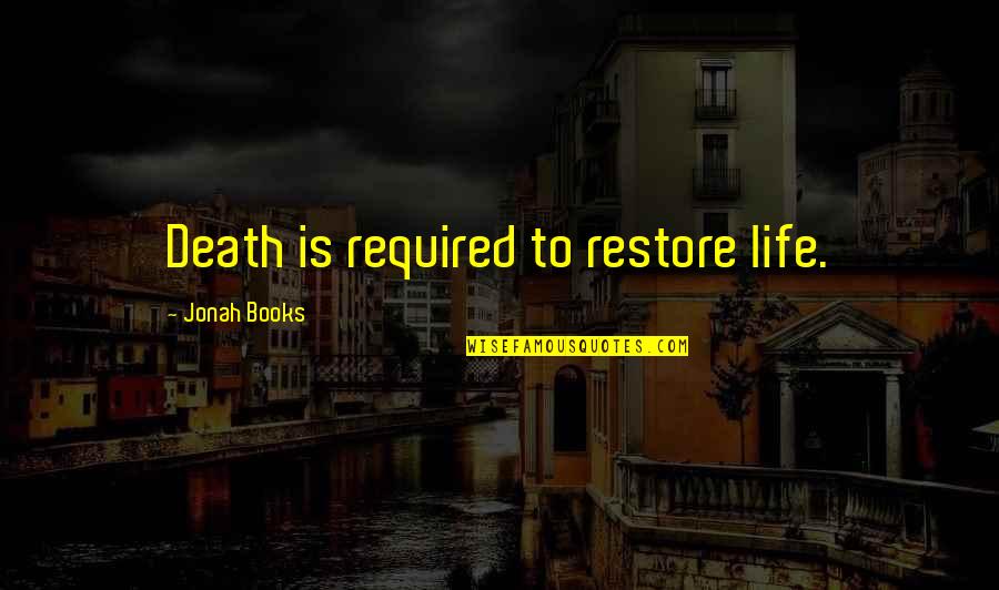 Bottling Quotes By Jonah Books: Death is required to restore life.
