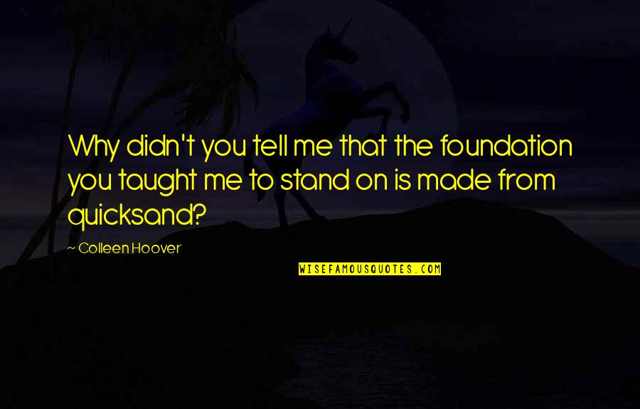 Bottom Billion Quotes By Colleen Hoover: Why didn't you tell me that the foundation