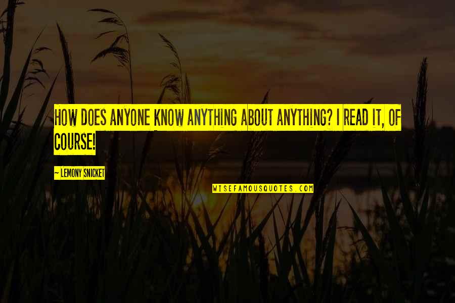 Bottom Billion Quotes By Lemony Snicket: How does anyone know anything about anything? I