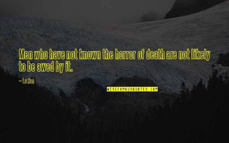 Bottom Camping Quotes By Lu Xun: Men who have not known the horror of