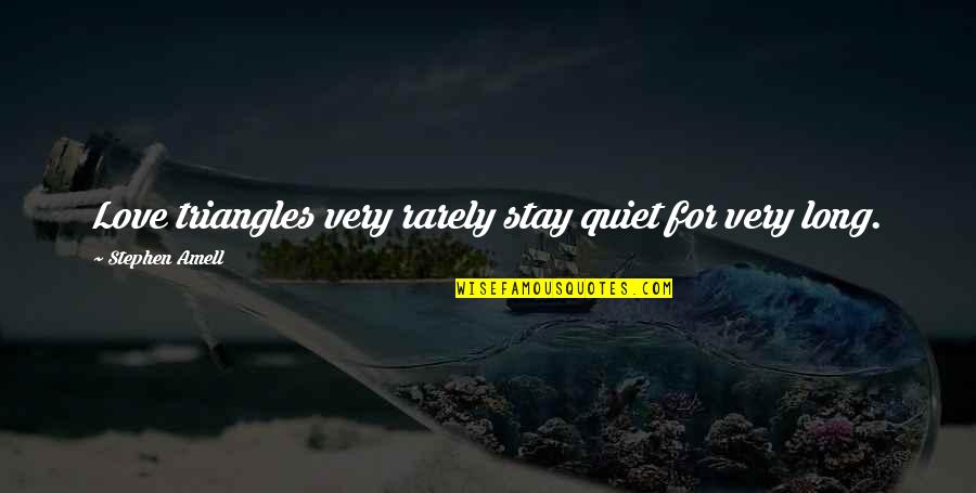 Bottom Christmas Episode Quotes By Stephen Amell: Love triangles very rarely stay quiet for very Bottom Christmas Episode Quotes By Stephen Amell: Love triangles very rarely stay quiet for very