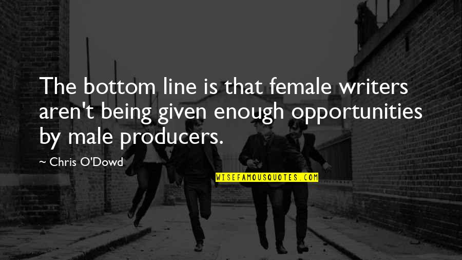 Bottom Line Quotes By Chris O'Dowd: The bottom line is that female writers aren't