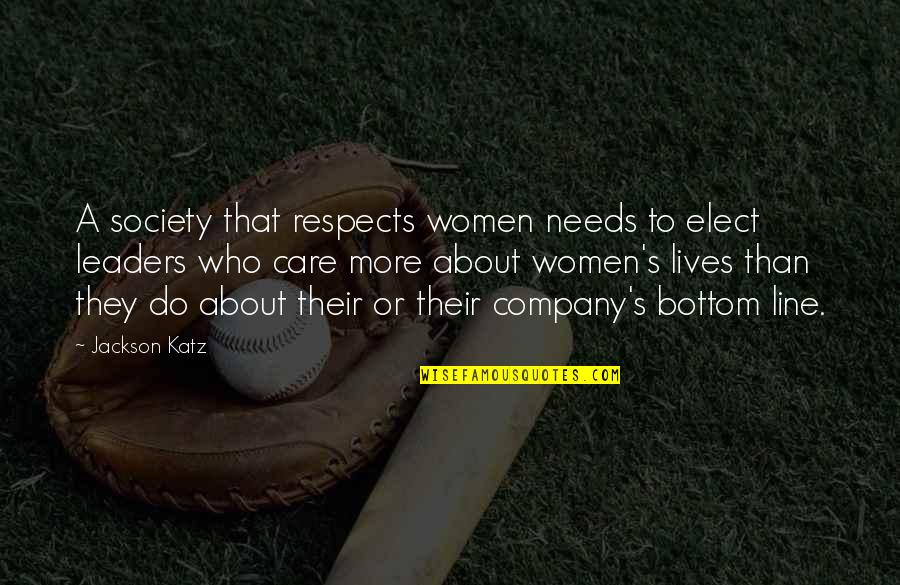 Bottom Line Quotes By Jackson Katz: A society that respects women needs to elect