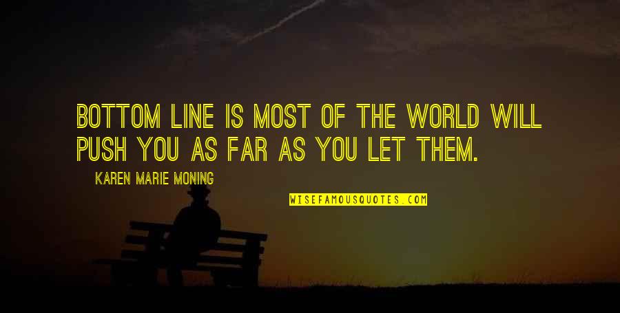 Bottom Line Quotes By Karen Marie Moning: Bottom line is most of the world will