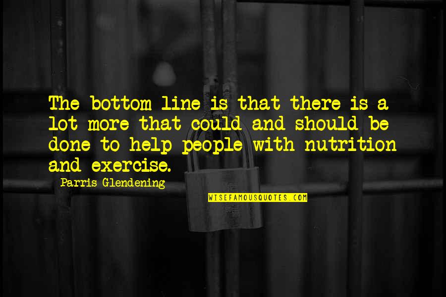 Bottom Line Quotes By Parris Glendening: The bottom line is that there is a