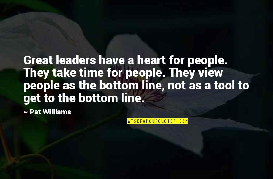 Bottom Line Quotes By Pat Williams: Great leaders have a heart for people. They